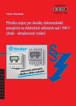Příručka (nejen) pro zkoušky elektrotechniků pracujících na elektrických zařízeních nad 1 000 V (2. aktualizované vydání) - Václav Macháček