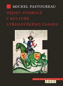 Dějiny symbolů v kultuře středověkého Západu - Michel Pastoureau