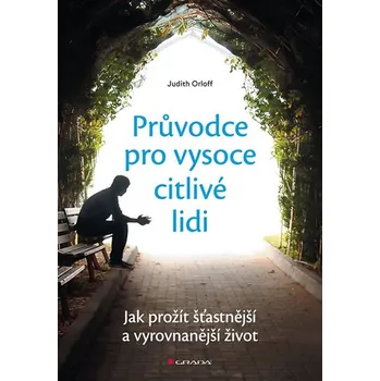 Průvodce pro vysoce citlivé lidi: Jak prožít šťastnější a vyrovnanější život - Judith Orloff (2018, brožovaná) 