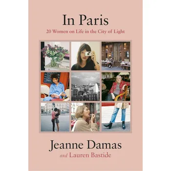 Cizojazyčná kniha In Paris: 20 Women on Life in the City of Light - Jeanne Damas (EN)