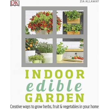 Indoor Edible Garden: How to Grow Herbs, Vegetables & Fruit in your Home - Zia Allaway (EN)