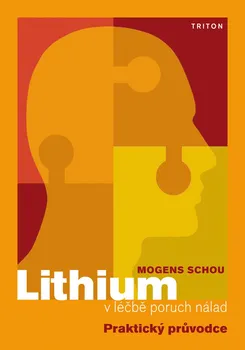 Lithium v léčbě poruch nálad: Praktický průvodce - Mogens Schou