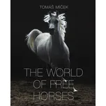 The World of Free Horses - Tomáš Míček…