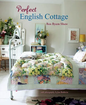 Perfect English Cottage - Ros Byam Shaw [EN] (2016, pevná)