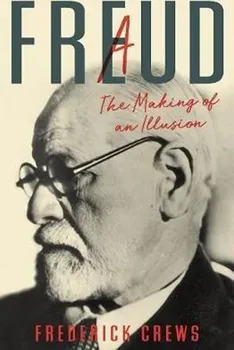Cizojazyčná kniha Freud: A The Making of An Illusion - Frederick Crews (EN)