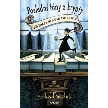 Poslední tóny z krypty: Případ Flavie de Luce - Alan Bradley