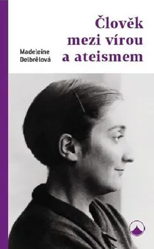 Člověk mezi vírou a ateismem - Madeleine Delbrelová 