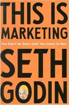 This is Marketing: You Can´t Be Seen Until You Learn To See - Seth Godin (EN)