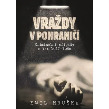 Vraždy v pohraničí: Kriminální případy…