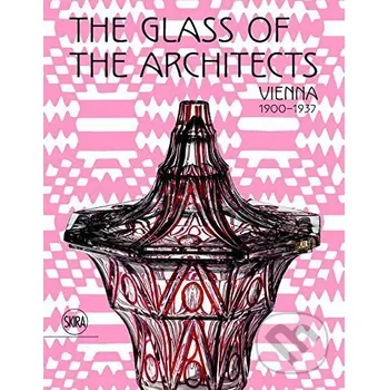 Populárně naučná literatura pro dospělé Glass of the Architects: Vienna 1900-1937 - Franz Rainald (EN)