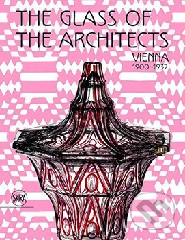 Umění Glass of the Architects: Vienna 1900-1937 - Franz Rainald (EN)