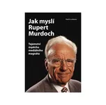 Jak myslí Rupert Murdoch - Paul R. La…