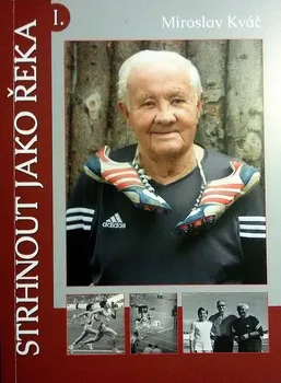 Literární biografie Strhnout jako řeka - Miroslav Kváč (2016)
