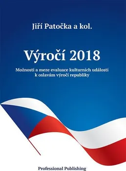 Výročí 2018: Možnosti a meze evaluace kulturních událostí k oslavám výročí republiky - Jiří Patočka a kol.
