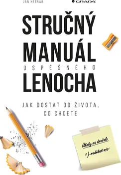 Osobní rozvoj Stručný manuál úspěšného lenocha: Jak dostat od života, co chcete - Jan Hebnar