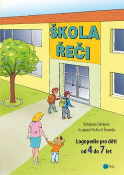 Škola řeči: Logopedie pro děti od 4 do 7 let - Bohdana Pávková