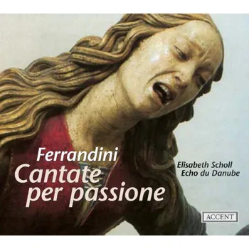 Zahraniční hudba Ferrandini: Cantate Per Passione - Elisabeth Scholl & Echo du Danube [CD]