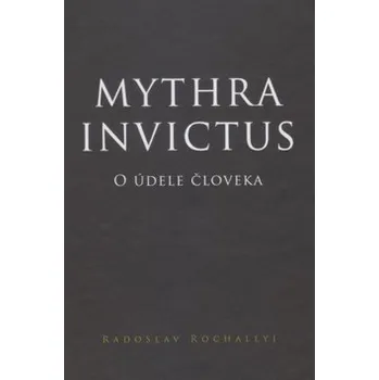 Mythra Invictus: O údele človeka Kniha