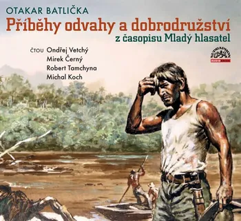 Příběhy odvahy a dobrodružství z časopisu Mladý hlasatel - Otakar Batlička (Ondřej Vetchý a další) [CDmp3]