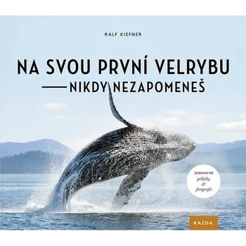 Příroda Na svou první velrybu nikdy nezapomeneš - Ralf Kiefner (2019, pevná)