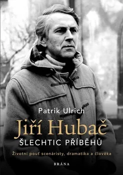 Literární biografie Jiří Hubač: Šlechtic příběhů - Patrik Ulrich (2019, pevná)