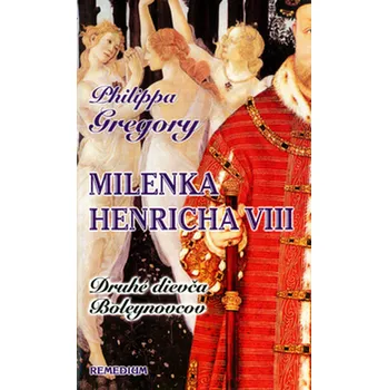 Milenka Henricha VIII: Druhé dievča Boleynovcov - Philippa Gregory [SK]