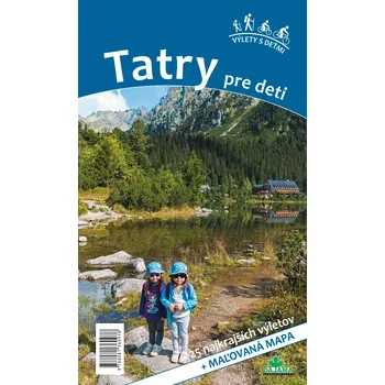 Tatry pre deti: 25 najkrajších výletov - Viera Poláková, Daniel Kollár (2019)