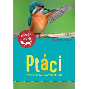 Ptáci: poznej 85 zajímavých druhů -…