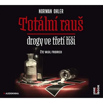 Totální rauš: Drogy ve třetí říši - Norman Ohler (čte Vasil Fridrich) [CDmp3]