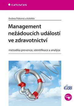 Management nežádoucích událostí ve zdravotnictví: Metodika prevence, identifikace a analýza - Andrea Pokorná, Dana Dolanová a kol.