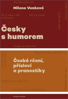 Česky s humorem: Česká rčení, přísloví a pranostiky - Milena Vonková