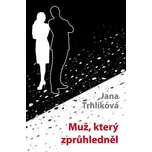Muž, který zprůhledněl - Jana Trhlíková…