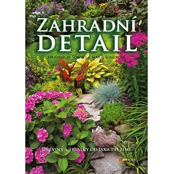 Recenze Zahradní detail: Dřeviny a trvalky od jara do zimy - Drahoslav Šonský, Marie Součková