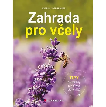 Zahrada pro včely: Tipy na rostliny pro různá stanoviště - Katrin Lugerbauer