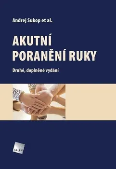 Akutní poranění ruky (2. vydání) - Andrej Sukop a kol. (2019)