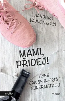 Mami, přidej!: Aneb jak se (ne)stát supermatkou - Barbora Vajsejtlová (2019, vázaná)