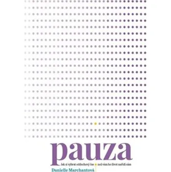 Pauza - Jak si vybrat oddechový čas, než vám ho nařídí život sám