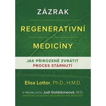 Zázrak regenerativní medicíny: Jak přirozeně zvrátit proces stárnutí - Elisa Lottor (2019, pevná)