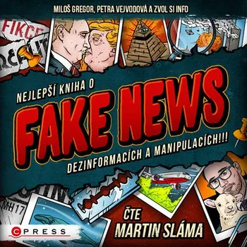 Nejlepší kniha o fake news dezinformacích a manipulacích!!! - Miloš Gregor a kol. (čte Martin Sláma) [CDmp3]