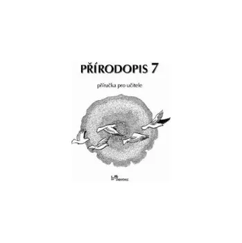 Přírodopis 7 – Příručka pro učitele - RNDr. Jaroslav Jurčák, Dr.; PaedDr. Jiří Froněk a kol.