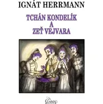 Tchán Kondelík a zeť Vejvara - Ignát Herrmann [E-kniha]