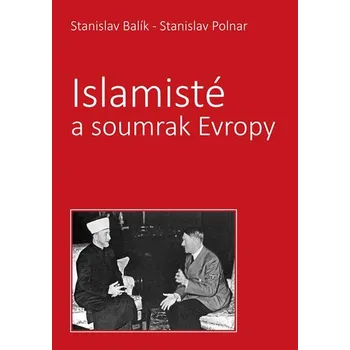 Islamisté a soumrak Evropy - Stanislav Polnar, Stanislav Balík (2018, pevná)