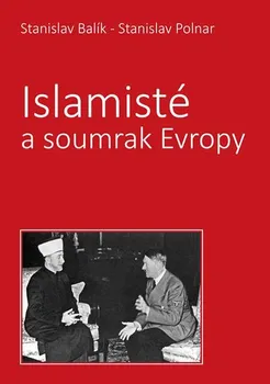 Islamisté a soumrak Evropy - Stanislav Polnar, Stanislav Balík (2018, pevná)