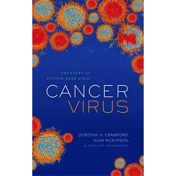 Cancer Virus: The story of Epstein-Barr Virus - Dorothy H. Crawford, Ingolfur Johannessen, Alan B. Rickinson [EN] (2014)
