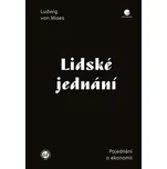 Lidské jednání: Pojednání o ekonomii -…