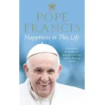 Happiness In This Life - Pope Francis…