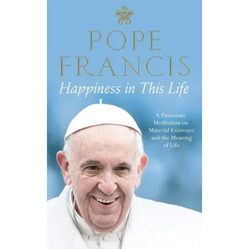 Happiness In This Life - Pope Francis…