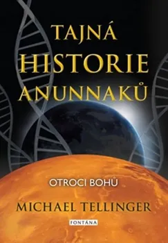 Tajná historie Anunnaků: Otroci bohů - Michael Tellinger (2019, brožovaná)
