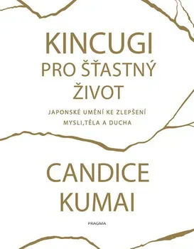 Kincugi pro šťastný život - Candice Kumai (2019, pevná vazba)