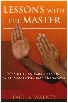 Lessons with the Master: 279 Shotokan Karate Lessong with Master Hirokazu Kanazawa - Paul A. Walker [EN] (2007, brožovaná)